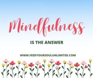 Mindfulness is the answer